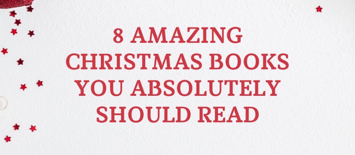 8 Amazing Christmas Books You Absolutely Should Read